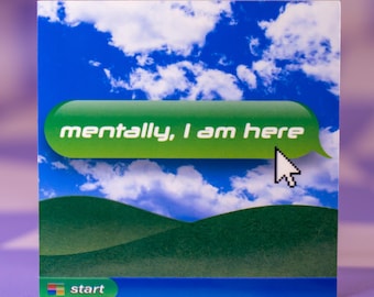 Mentally I Am Here Frutiger Aero Vinyl Sticker | Y2K Retro Windows Computer Decal
