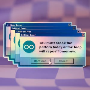 90s Windows Error Holographic Sticker | Retro Y2K | You Must Break The Pattern Today Decal