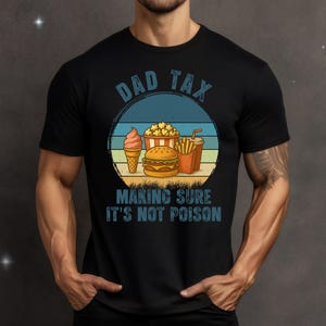 Dad Tax T-Shirt, Father&#39;s Day Gift, Funny Dad Shirt, Dad Birthday Present, Parenting Tee