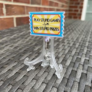 Funny Badge Reel: Sassy Acrylic ID Holder, &quot;Play Stupid Games&quot;