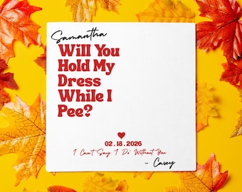 Funny Bridesmaid Proposal Card: Will You Hold My Dress While I Pee? (Digital Download)