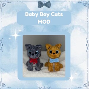 May include: Two crocheted cat toys. One is gray with a red bow, the other is tan with a blue bow. The text "Baby Boy Cats MOD" is displayed above the toys in a light blue box. The cats have large, blue eyes.