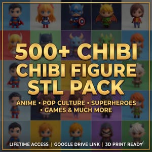 May include: A promotional image featuring a collection of chibi figures. The text overlay reads "500+ CHIBI FIGURE STL PACK" with categories like Anime, Pop Culture, and Superheroes. The figures are arranged on a grid with a gold border.