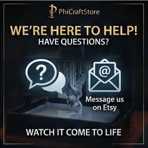 May include: A promotional image for PhiCraftStore with gold text that reads "WE'RE HERE TO HELP! HAVE QUESTIONS?" and "WATCH IT COME TO LIFE". Includes a question mark icon and an email icon with the text "Message us on Etsy".