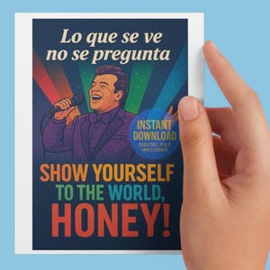 May include: A digital download printable card featuring a cartoon illustration of a man singing with a microphone. The card has a rainbow background and the text "Lo que se ve no se pregunta" and "Show yourself to the world, honey!"