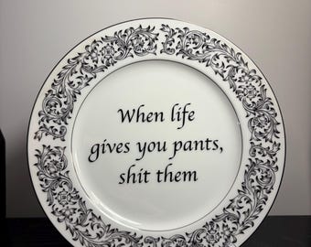 Unhinged "When life give you pants, Shit them" funny upcycled decorative tea plate