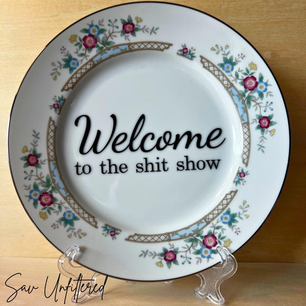 Welcome to the shit show - Upcycled Tea Plate - Vintage China Plate - Funny Home Decor - Hilarious Gift - Unique item - House Warming Gift