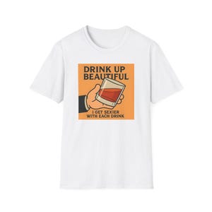 Drink Up Beautiful Unisex Softstyle T-Shirt, Funny Drinking Shirt, Alcohol Lover Tee, Party Apparel, Sarcastic Graphic Top