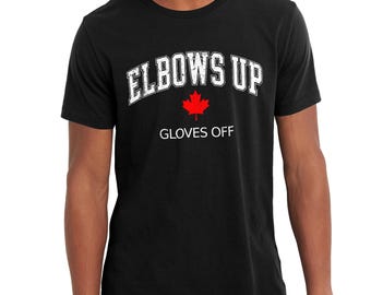 Elbows Up Gloves Off T-Shirt , True North Strong and Free , Canadian Hockey Culture , Proud Canadian , Not for Sale , Never the 51st State