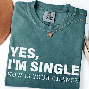 Comfort Colors "Yes I'm Single" Shirt: Funny Sarcastic Dating Tee
