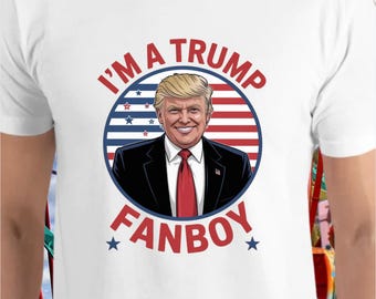 Trump FanBoy Shirt Make America Great Again Shirt Funny Trump Shirt MAGA The Best Shirt