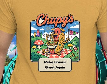 Make Uranus Great Again Shirt Chupy's Tales from the Glory Hole Shirt Nachos Hotdog Lover Shirt