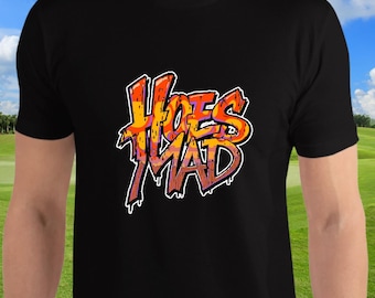 Hoes Mad Shirt Funny Streetwear Tee, Bold Graffiti Urban Graphic Drip Design, Trendy Hip Hop Aesthetic, Retro Vibe Ghetto Fabulous T-Shirt