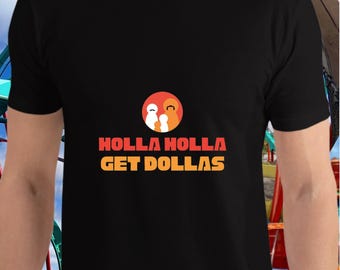 Holla Holla Get Dollas Shirt Funny Dollar Store Shirt Economy Humor Shirt Financial Money Bank Joke Shirt