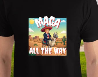 Funny MAGA All the Way Shirt | Trump Sombrero Llama Tee Political Humor Gift Parody Shirt Republican Patriot 2025 Make America Great Again
