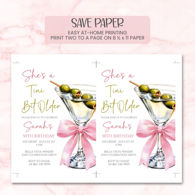 May include: Two invitations with a martini glass illustration and pink bow. Text reads "She's a Tini Bit Older" and details for Sarah's 50th birthday. Includes "Save Paper" instructions for printing.
