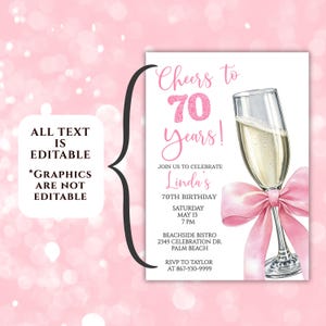 May include: A white invitation with pink text and a champagne glass with a pink bow. The invitation reads "Cheers to 70 Years!" and includes details for a 70th birthday celebration, with the text "All text is editable" and "Graphics are not editable."