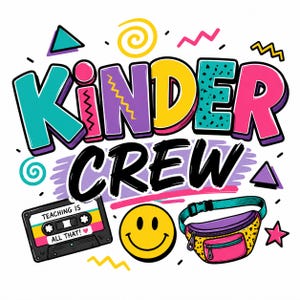 May include: A colorful graphic design featuring the text KINDER CREW in bold, multi-colored letters. Below the text is a black cassette tape labeled TEACHING IS ALL THAT!, a yellow smiley face, and a yellow, purple, and pink fanny pack with leopard print.