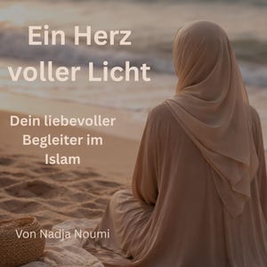 May include: A woman in a beige hijab and dress sits on a sandy beach, facing the sea. The image includes German text: "Ein Herz voller Licht" (A Heart Full of Light) and "Dein liebevoller Begleiter im Islam" (Your Loving Companion in Islam).