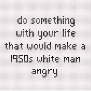 PATROON: doe iets met je leven waar een blanke man uit de jaren 50 boos van zou worden