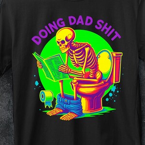 Funny shirt for Father&#39;s Day,dad always in the bathroom,funny shirt for dad,oing dad shit,dad escaping to the bathroom,Father Birthday Gift