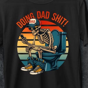 dad escaping to the bathroom,Doing dad shit,funny shirt for dad,dad always in the bathroom,funny shirt for Father&#39;s Day,Father Birthday Gift