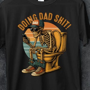 Doing dad shit,dad escaping to the bathroom,funny shirt for dad,dad always in the bathroom,funny shirt for Father&#39;s Day,Father Birthday Gift