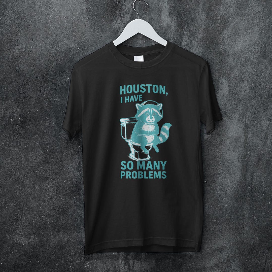 So Many Problem Meme Houston I Have so Many Problems,funny Raccon,meme,graphic Unisex ...