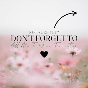 May include: A blurred image of pink flowers with the text "NOT SURE YET? DON'T FORGET TO Add Me To Your Favorites" and a black heart symbol. A curved black arrow points to the text. The image has a soft, romantic feel, with a focus on the flowers.