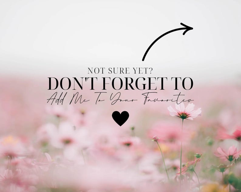 May include: A blurred image of pink flowers with the text "NOT SURE YET? DON'T FORGET TO Add Me To Your Favorites" and a black heart symbol. A curved black arrow points to the text. The image has a soft, romantic feel, with a focus on the flowers.