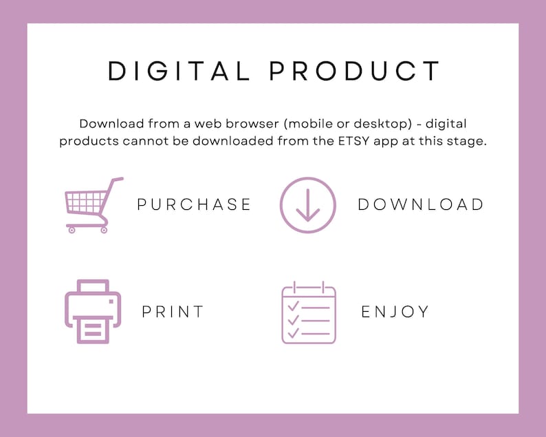 May include: A lilac-colored graphic with the words "DIGITAL PRODUCT" at the top. Instructions advise downloading from a web browser. Icons and words show the process: Purchase, Download, Print, and Enjoy.