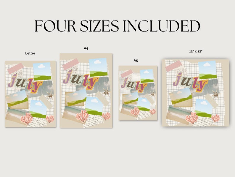 May include: A collage-style print featuring the word "July" in a soft, multi-colored font. The design incorporates landscape photos, coral illustrations, and torn paper elements. The text "FOUR SIZES INCLUDED" is at the top, with Letter, A4, A5, and 12" x 12" sizes displayed.