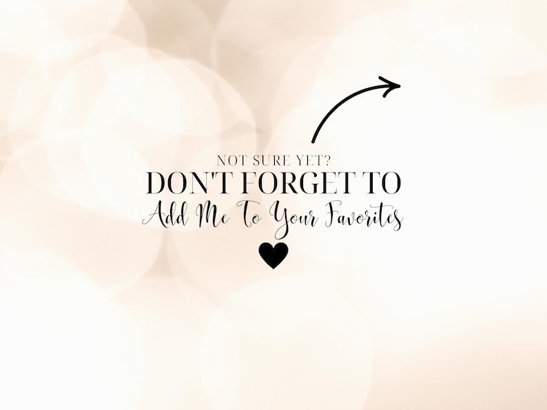 May include: A soft, blurred background with a bokeh effect. The image features the text "NOT SURE YET? DON'T FORGET TO Add Me To Your Favorites" with a black heart and an arrow pointing right.