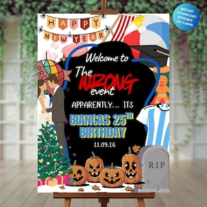 May include: A party sign on an easel with the text "Welcome to The Wrong Event, Apparently... Its Biancas 25th Birthday". The sign has illustrations of pumpkins, a tombstone, and other festive graphics. The sign is a digital download.