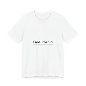 May include: A white t-shirt with the text "God Forbid" in a black, simple font. The text is centered on the front of the shirt, with a line underneath the words. The shirt has short sleeves and a crew neck.