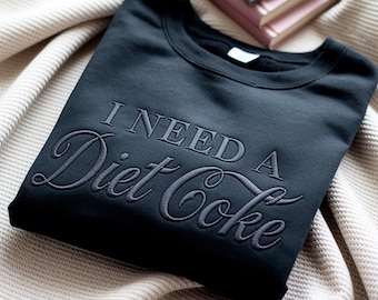 Embroidered 'I Need A Diet Coke' Sweatshirt, Funny Soda Lover Gift