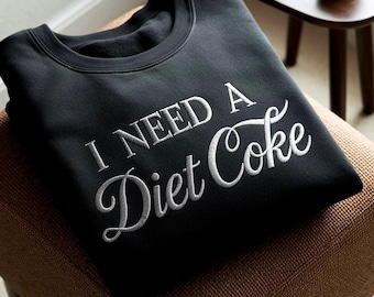 I Need A Diet Coke Embroidered Sweatshirt, Funny Soda Lover Shirt