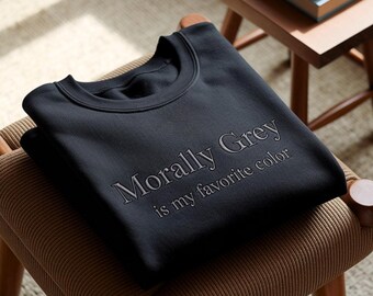 Morally Grey Is My Favorite Color Embroidered Sweatshirt, Spicy Embroidery Shirt, Dark Romance, Book Lover, Booktok, Gift for Her