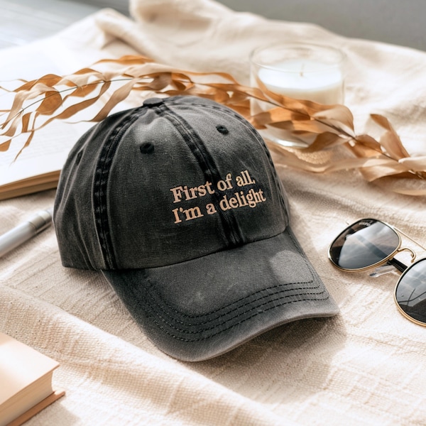Embroidered Baseball Cap, First of All I'm a Delight, Funny Sarcastic Hat
