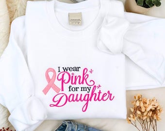 I Wear Pink For My Daughter Embroidered Sweatshirt, Breast Cancer Awareness Shirt, Pink Ribbon