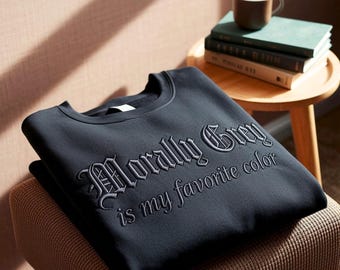 Morally Grey Is My Favorite Color Embroidered Tone-On-Tone Sweatshirt, Spicy Embroidery Shirt, Dark Romance, Book Lover, Booktok