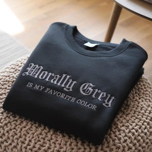Morally Grey Embroidered Sweatshirt: Dark Romance Bookish Gift