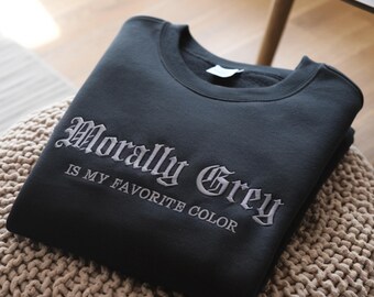Morally Grey Embroidered Sweatshirt: Dark Romance Bookish Gift