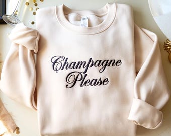 Champagne Please Embroidered Sweatshirt: Celebration Shirt Gift