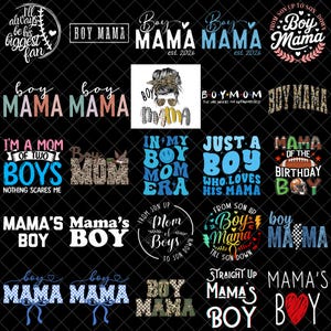 May include: A collection of graphic designs with text related to motherhood and sons. Designs include phrases like "Boy Mama," "Mama's Boy," and "I'm a Mom of Two Boys." The designs feature various fonts and styles, with some incorporating hearts, footballs, and floral elements.