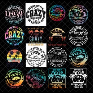May include: A collection of circular and rectangular designs with the phrase "You don't have to be crazy to hang with us, we will train you." The designs feature various tropical and beach-themed graphics, including palm trees, umbrellas, and sunsets, in a variety of colors.