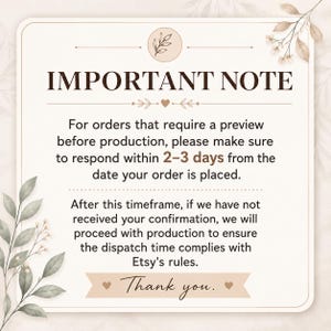 May include: A square informational sign with rounded corners featuring the text IMPORTANT NOTE, followed by instructions to respond within 2-3 days for order previews, and a note about proceeding with production to meet Etsy dispatch rules.