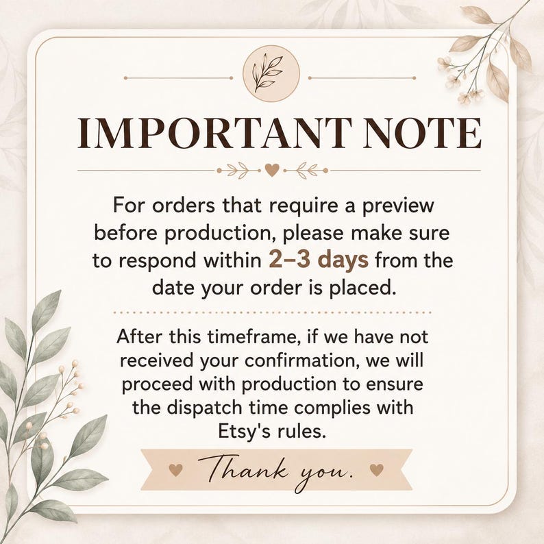 May include: A square informational sign with rounded corners featuring the text IMPORTANT NOTE, followed by instructions to respond within 2-3 days for order previews, and a note about proceeding with production to meet Etsy dispatch rules.