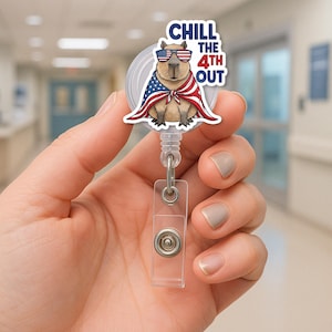 Funny Capybara Badge Reel, 4th of July ID Holder, Patriotic Nurse Badge Clip, Chill The 4th Out, USA Animal Badge Reel Gift,Funny Patriotic