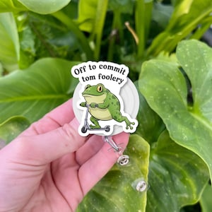 Funny Frog Badge Reel: &quot;Off to Commit Tom Foolery&quot; Acrylic ID Clip